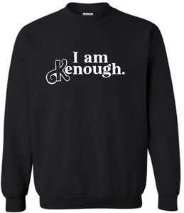 I am Kenough Sweatshirt